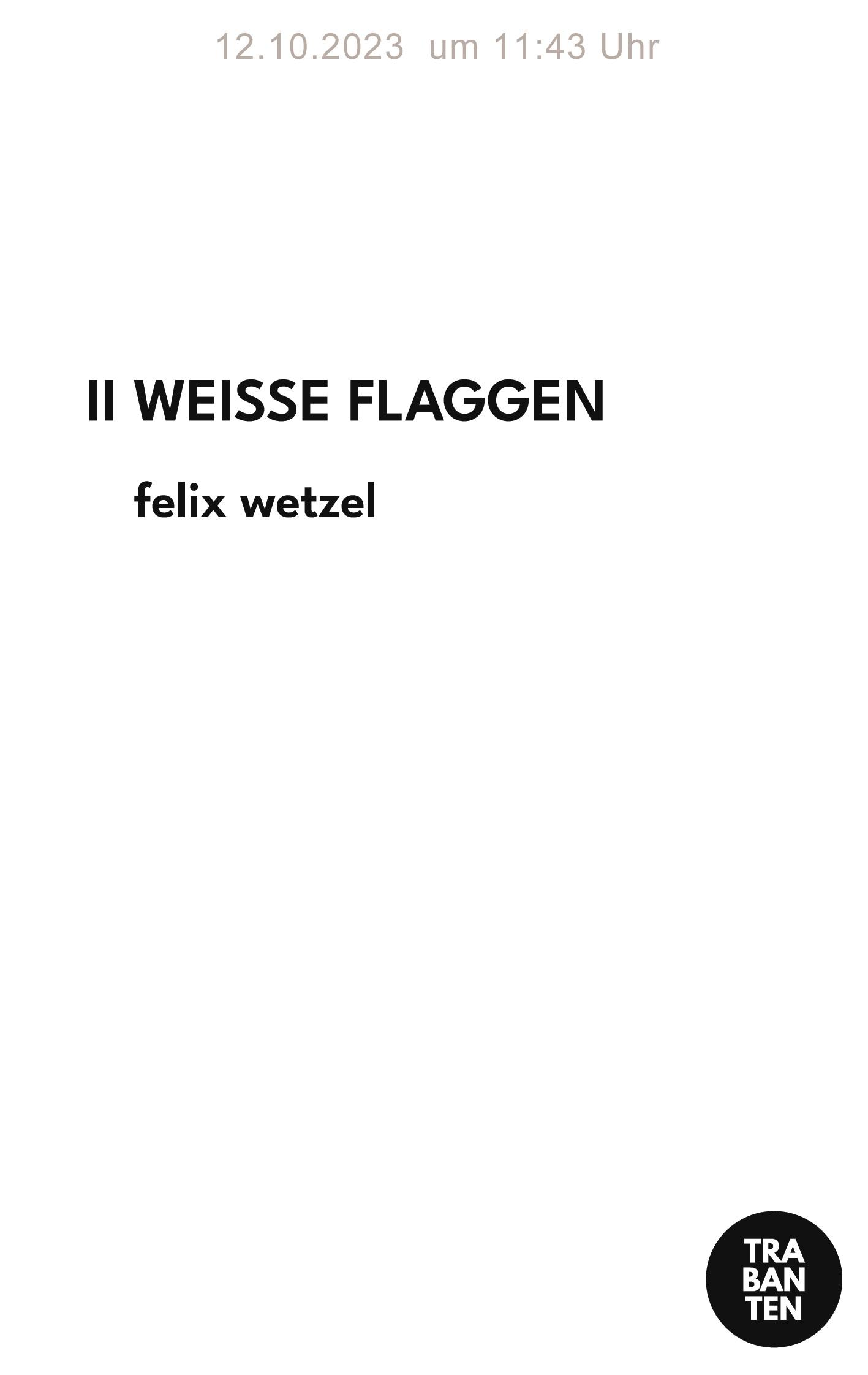 Cover: 9783986970574 | WEISSE FLAGGEN | Felix Wetzel | Taschenbuch | Paperback | 108 S.