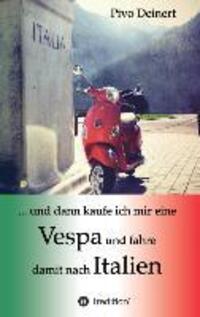 Cover: 9783849543549 | ... und dann kaufe ich mir eine Vespa und fahre damit nach Italien