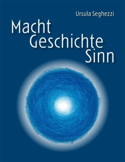 Cover: 9783905881189 | Macht - Geschichte - Sinn | Ursula Seghezzi | Buch | 460 S. | Deutsch