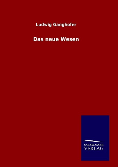 Cover: 9783846098547 | Das neue Wesen | Ludwig Ganghofer | Buch | HC gerader Rücken kaschiert