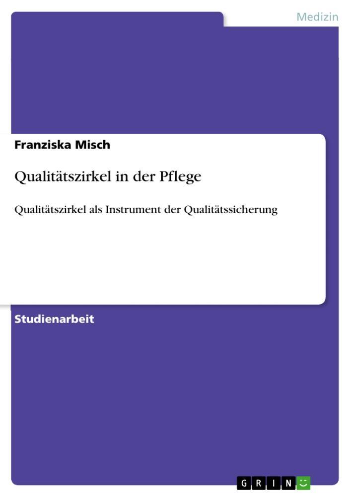 Cover: 9783640156115 | Qualitätszirkel in der Pflege | Franziska Misch | Taschenbuch | 20 S.