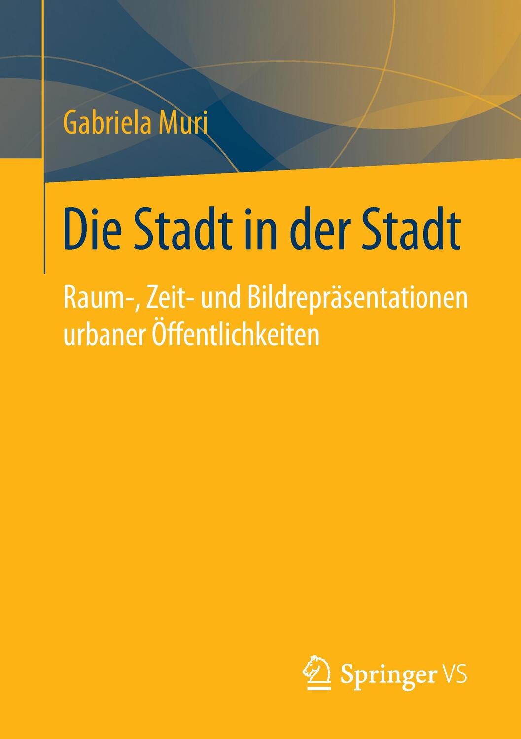 Cover: 9783658075613 | Die Stadt in der Stadt | Gabriela Muri | Taschenbuch | Paperback | xi