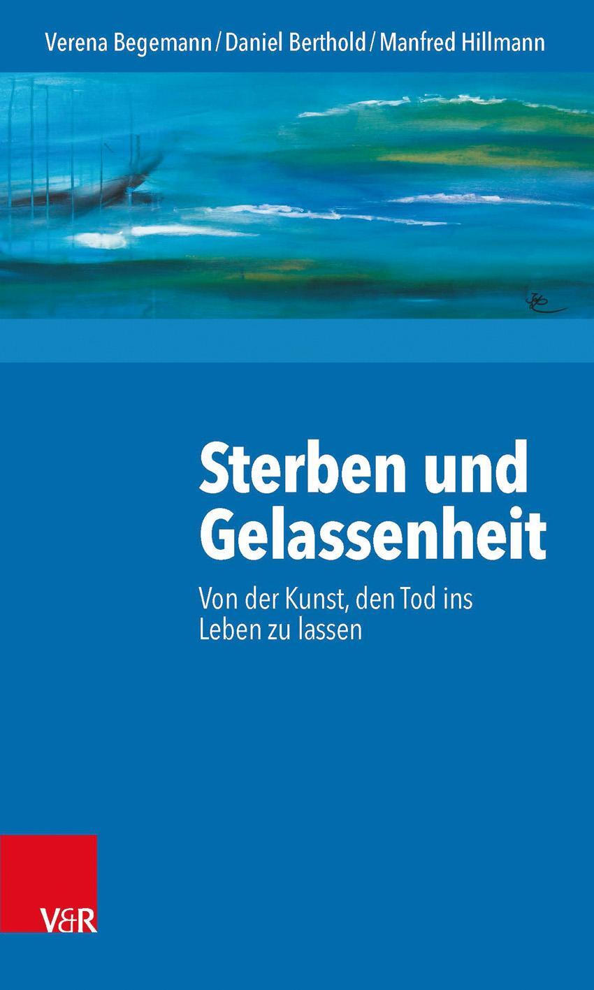 Cover: 9783525403488 | Sterben und Gelassenheit | Von der Kunst, den Tod ins Leben zu lassen