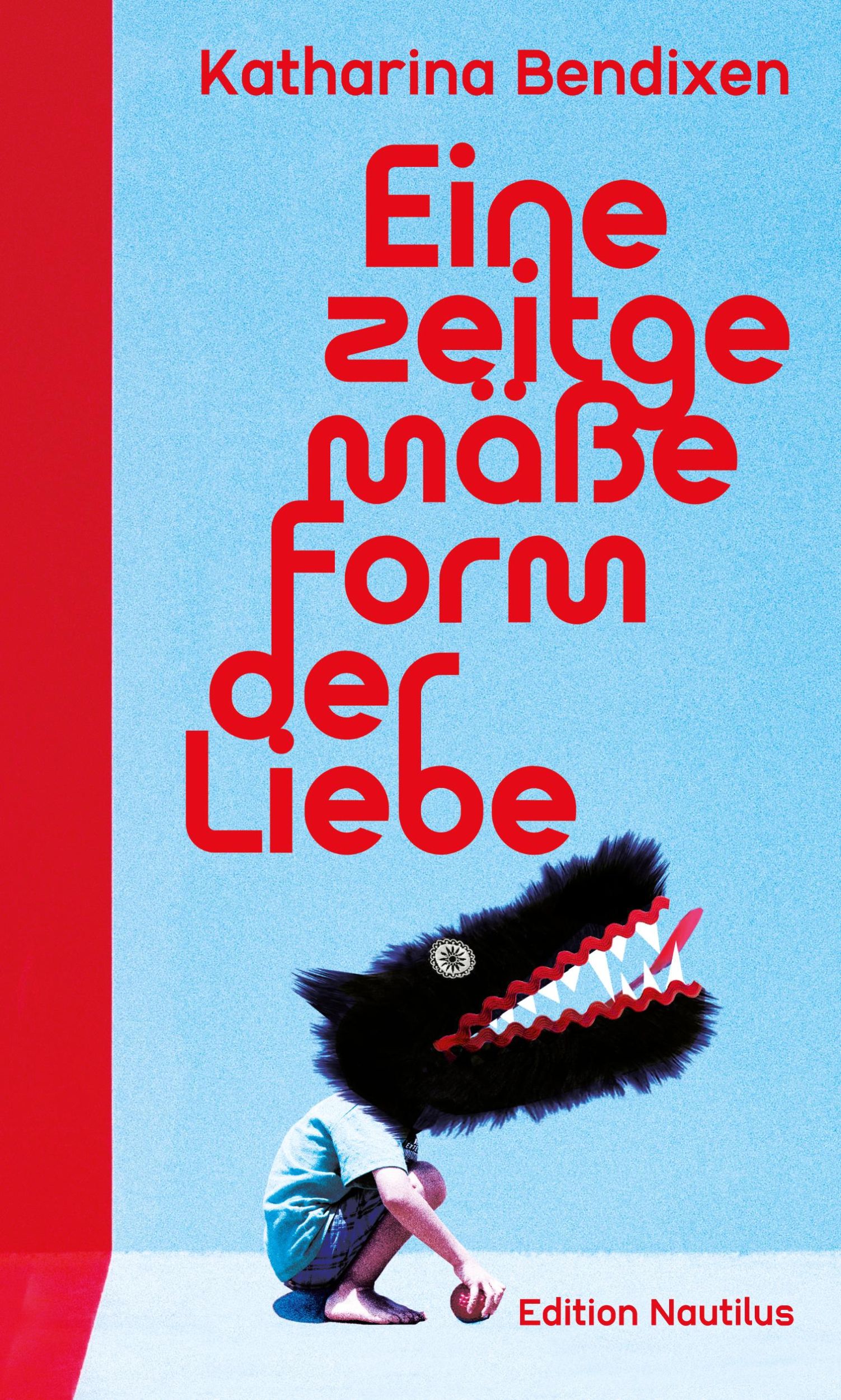 Cover: 9783960543824 | Eine zeitgemäße Form der Liebe | Parentale Prosa | Katharina Bendixen