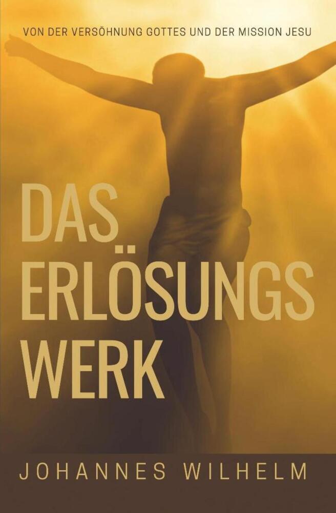 Cover: 9783947465262 | Das Erlösungswerk | Von der Versöhnung Gottes und der Mission Jesu