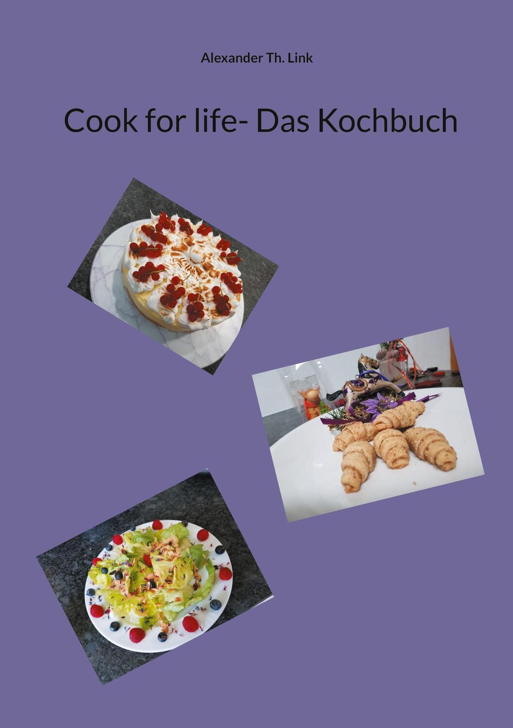 Cover: 9783759770400 | Cook for life- Das Kochbuch | Alexander Th. Link | Taschenbuch | 2024