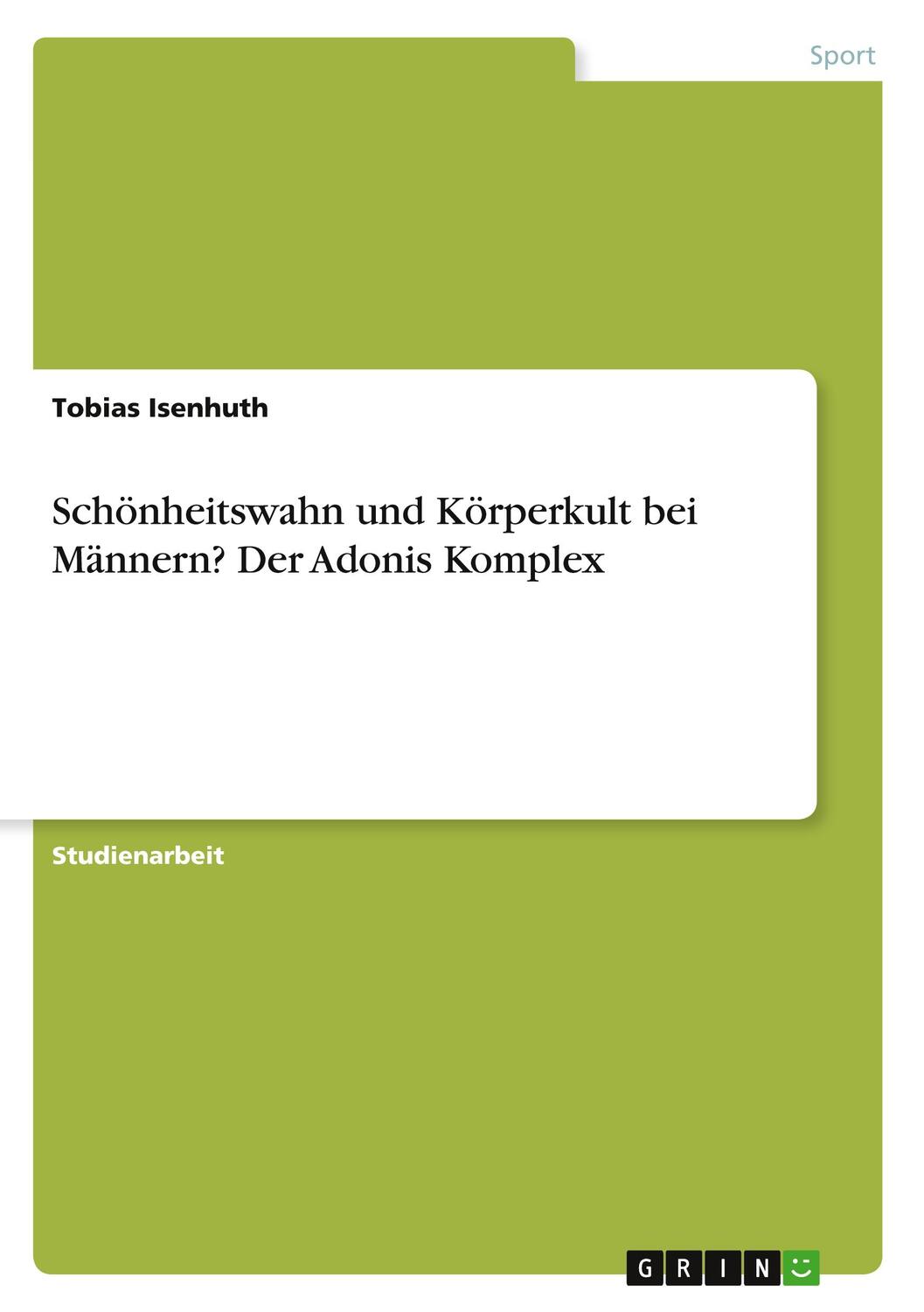 Cover: 9783640642984 | Schönheitswahn und Körperkult bei Männern? Der Adonis Komplex | Buch