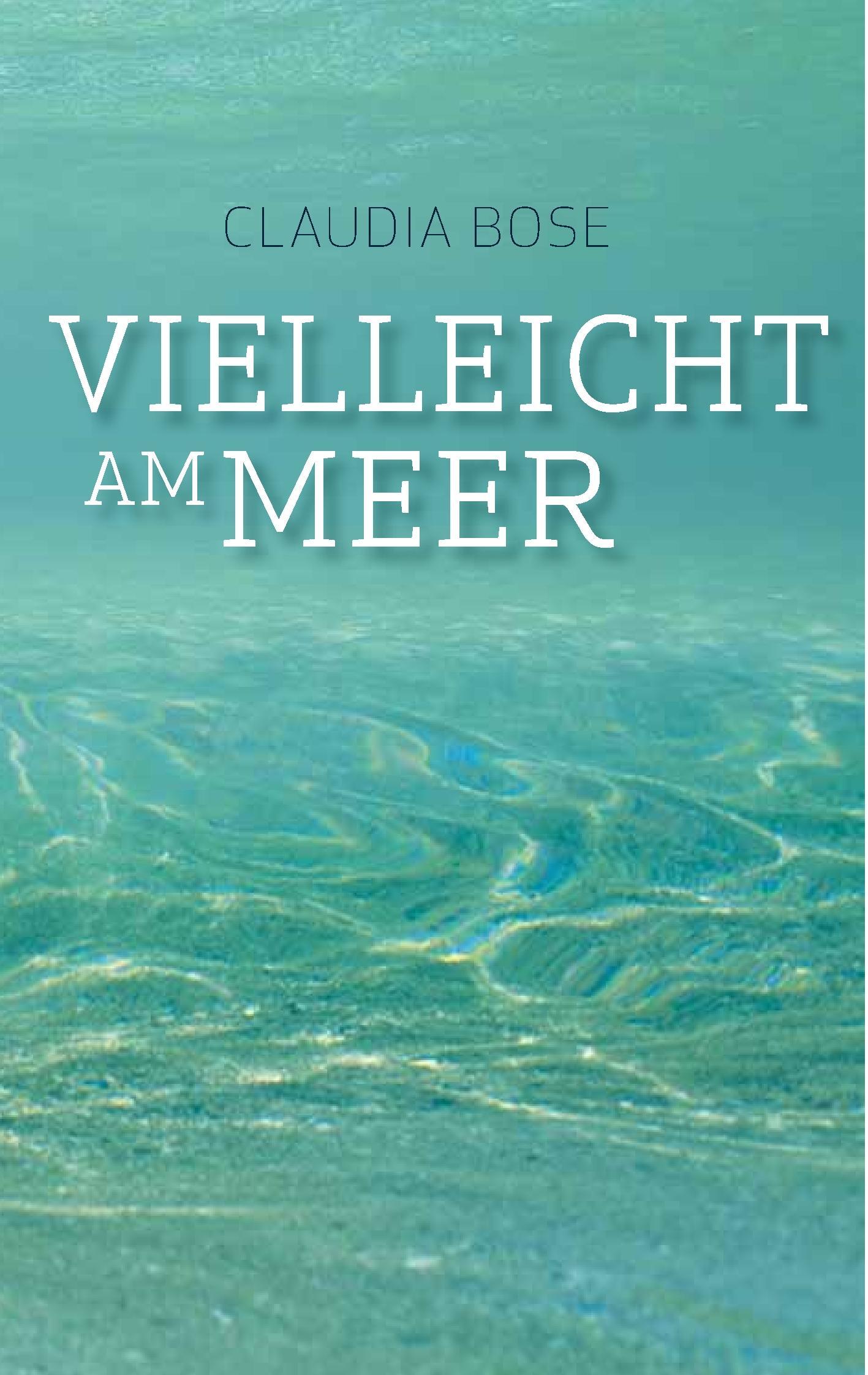 Cover: 9783738667837 | Vielleicht am Meer | Claudia Bose | Taschenbuch | Paperback | 296 S.