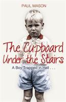 Cover: 9781845967895 | The Cupboard Under the Stairs | A Boy Trapped in Hell... | Paul Mason