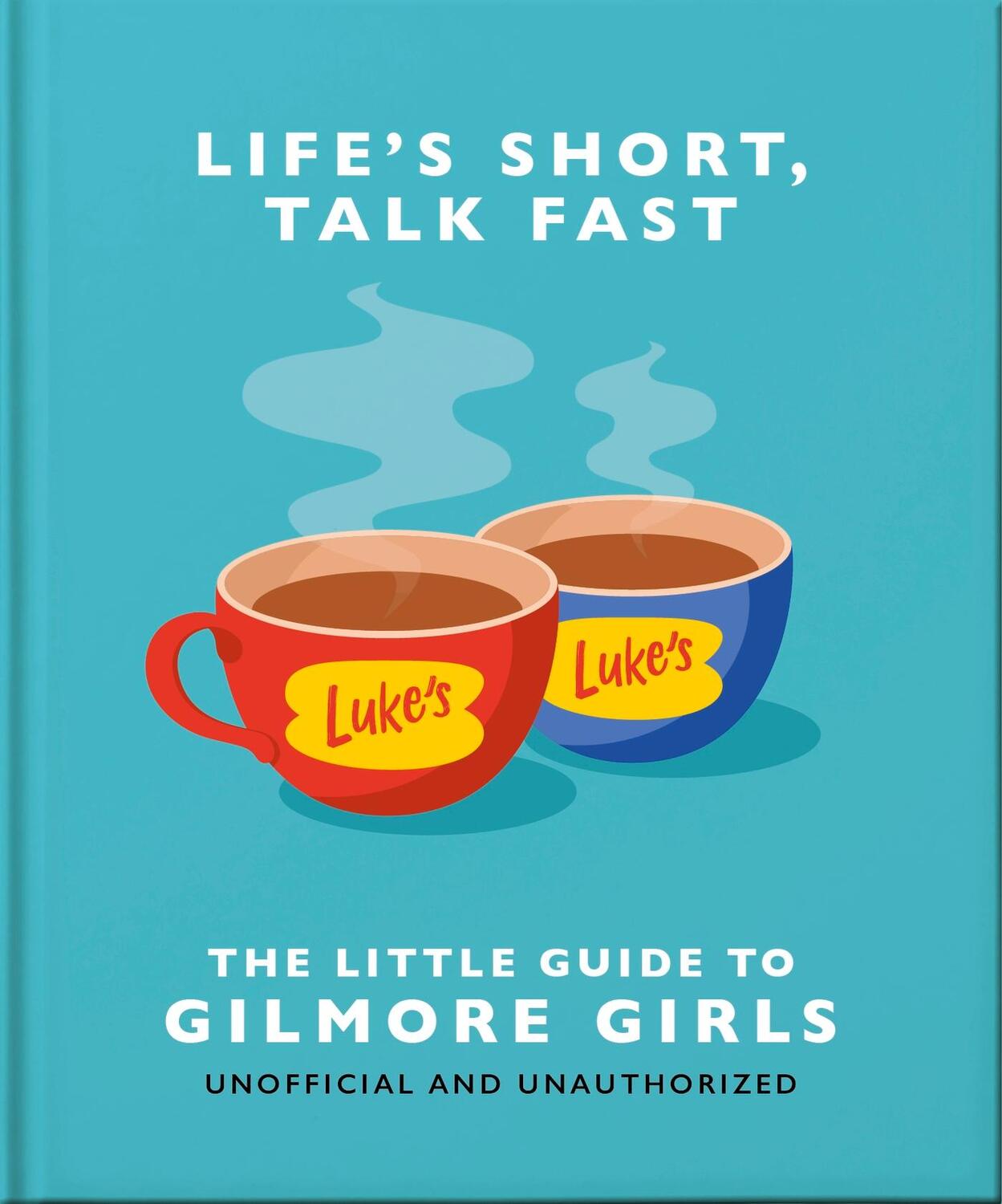 Cover: 9781035419722 | Life's Short, Talk Fast | The Little Guide to Gilmore Girls | Hippo!