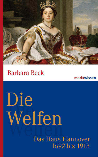 Cover: 9783865399830 | Die Welfen | Das Haus Hannover 1692 bis 1918 | Barbara Beck | Buch