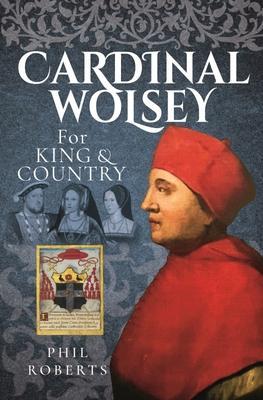 Cover: 9781399089029 | Cardinal Wolsey | For King and Country | Phil Roberts | Buch | 2022