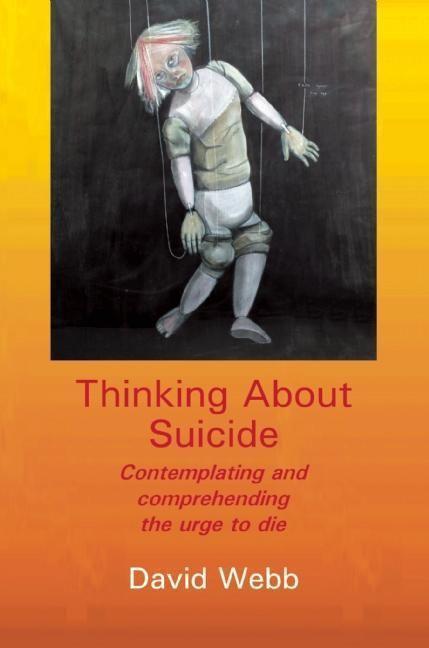 Cover: 9781906254285 | Thinking about Suicide: Contemplating and Comprehending the Urge to...