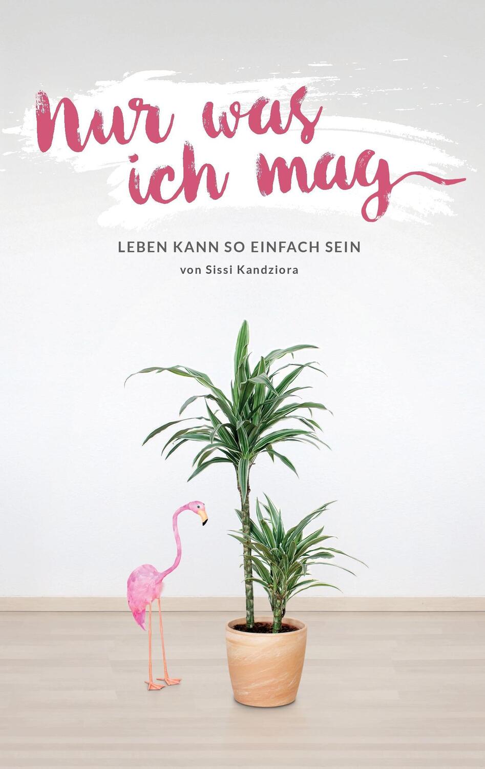 Cover: 9783743191389 | Nur was ich mag | Leben kann so einfach sein | Sissi Kandziora | Buch