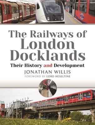 Cover: 9781526790583 | The Railways of London Docklands | Their History and Development