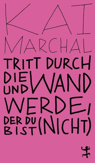 Cover: 9783751801072 | Tritt durch die Wand und werde, der du (nicht) bist | Kai Marchal