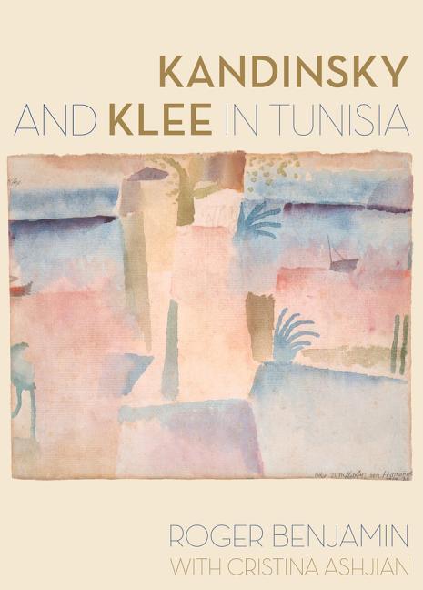 Cover: 9780520283657 | Kandinsky and Klee in Tunisia | Cristina Ashjian (u. a.) | Buch | 2015