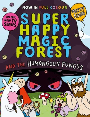 Cover: 9781382054607 | Super Happy Magic Forest and the Humongous Fungus | NOW IN COLOUR!