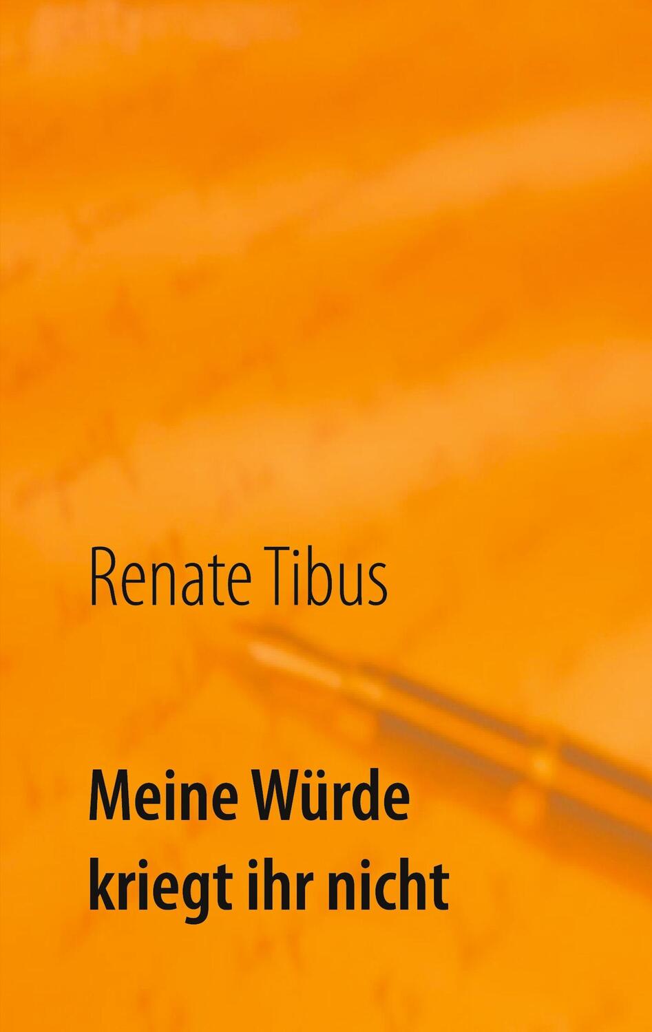 Cover: 9783751905411 | Meine Würde kriegt ihr nicht | Eine wahre Geschichte | Renate Tibus