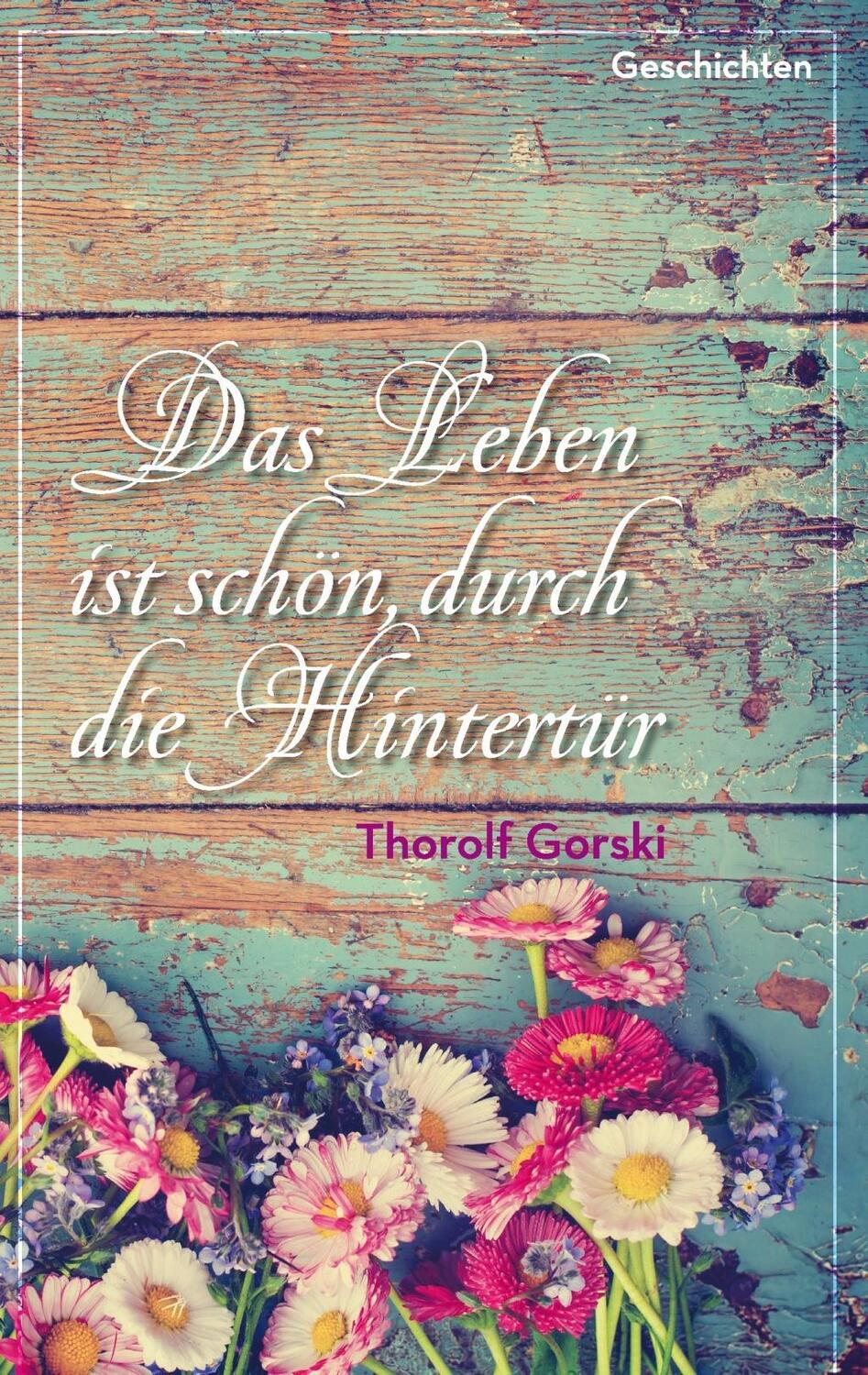 Cover: 9783738601534 | Das Leben ist schön, durch die Hintertür | Thorolf Gorski | Buch