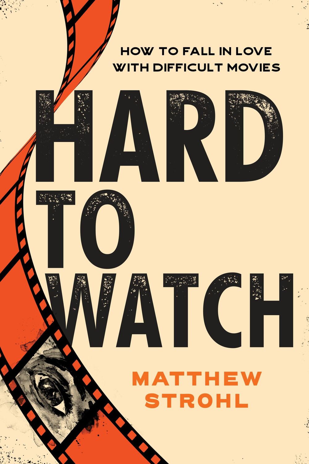 Cover: 9781493074341 | Hard to Watch | How to Fall in Love with Difficult Movies | Strohl