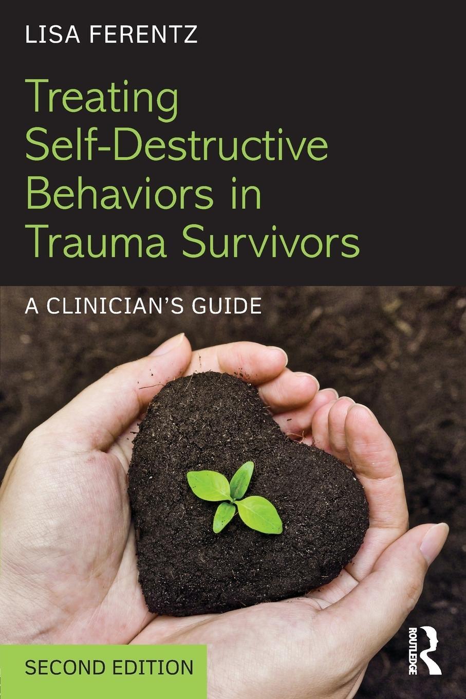 Cover: 9781138800755 | Treating Self-Destructive Behaviors in Trauma Survivors | Lisa Ferentz