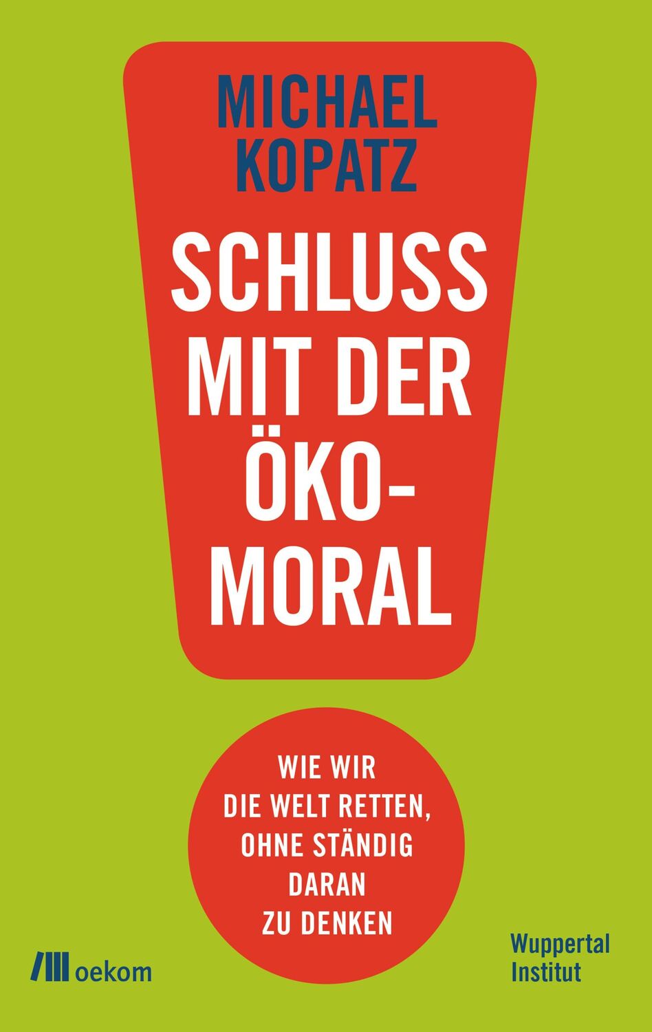 Cover: 9783962381318 | Schluss mit der Ökomoral! | Michael Kopatz | Taschenbuch | 240 S.