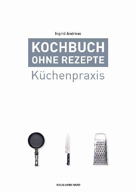 Cover: 9783702509132 | Kochbuch ohne Rezepte. Bd.1 | Küchenpraxis | Ingrid Andreas | Buch