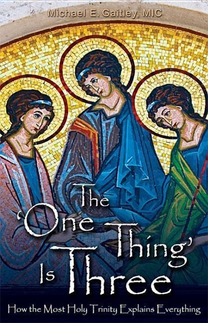 Cover: 9781596142602 | The One Thing Is Three: How the Most Holy Trinity Explains Everything