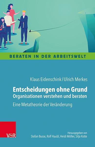 Autor: 9783525407592 | Entscheidungen ohne Grund - Organisationen verstehen und beraten