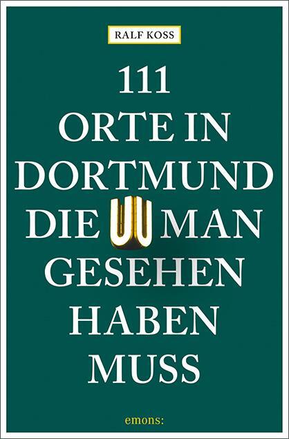 Cover: 9783740806491 | 111 Orte in Dortmund, die man gesehen haben muss | Reiseführer | Koss