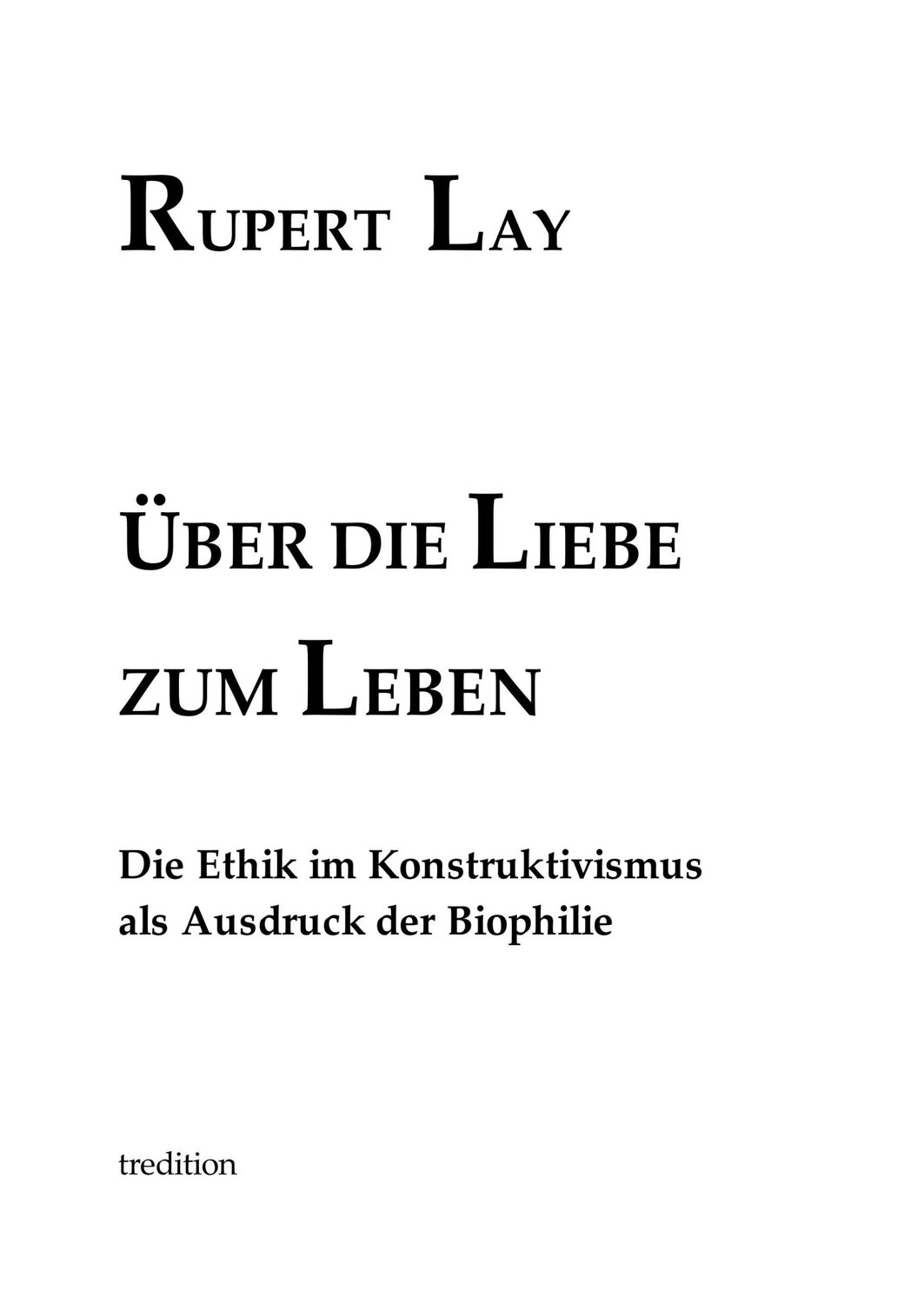 Cover: 9783743923508 | Über die Liebe zum Leben | Rupert Lay | Buch | 368 S. | Deutsch | 2017