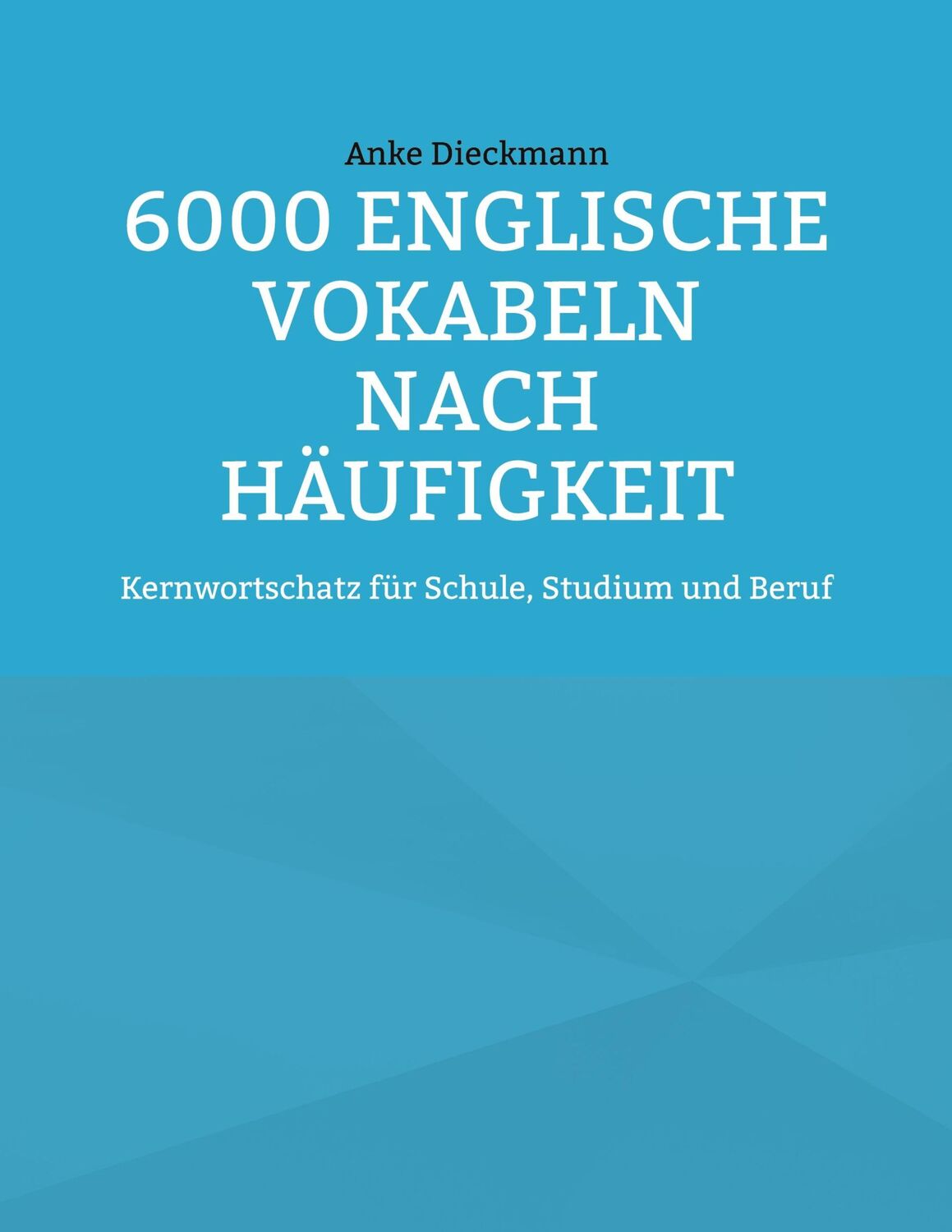 Cover: 9783756878772 | 6000 Englische Vokabeln nach Häufigkeit | Anke Dieckmann | Taschenbuch