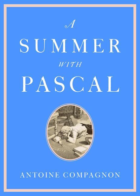 Cover: 9780674295414 | A Summer with Pascal | Antoine Compagnon | Buch | Englisch | 2024