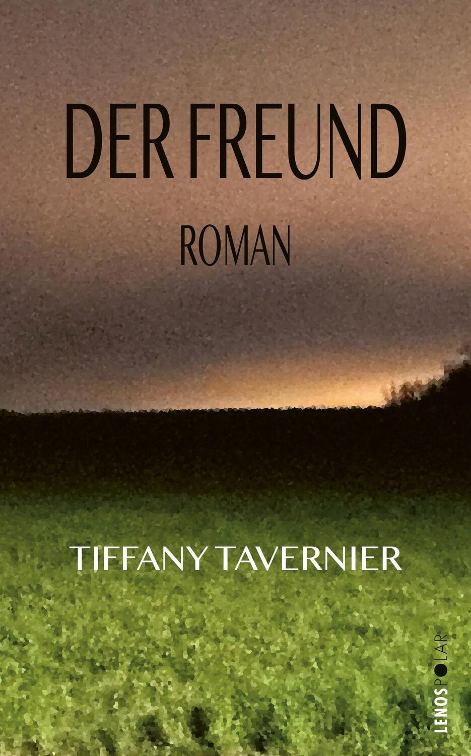 Cover: 9783039250400 | Der Freund | Roman | Tiffany Tavernier | Buch | Lenos Polar | 262 S.