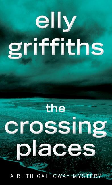 Cover: 9781328622372 | The Crossing Places | The First Ruth Galloway Mystery | Elly Griffiths