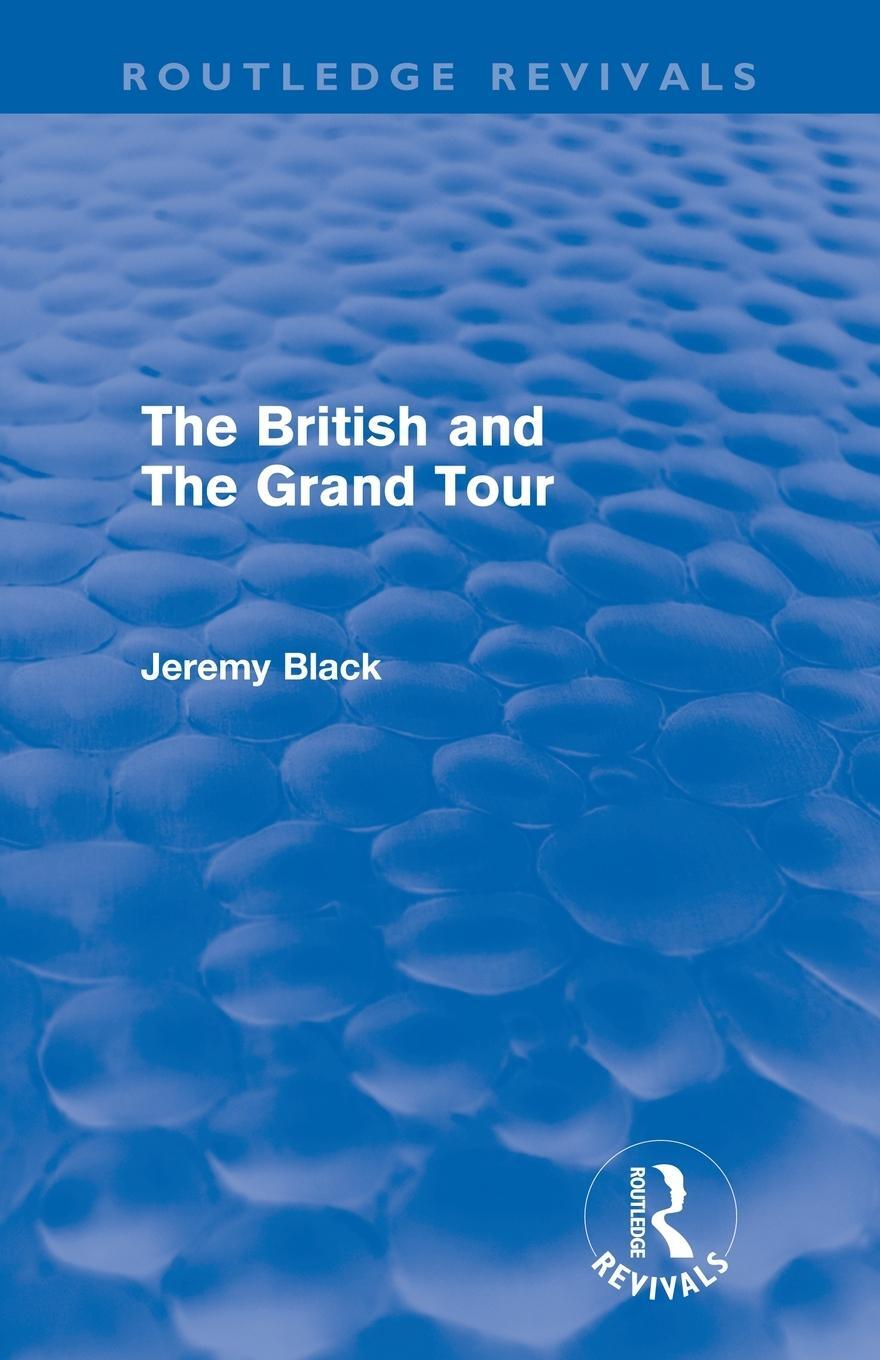 Cover: 9780415609821 | The British and the Grand Tour (Routledge Revivals) | Jeremy Black