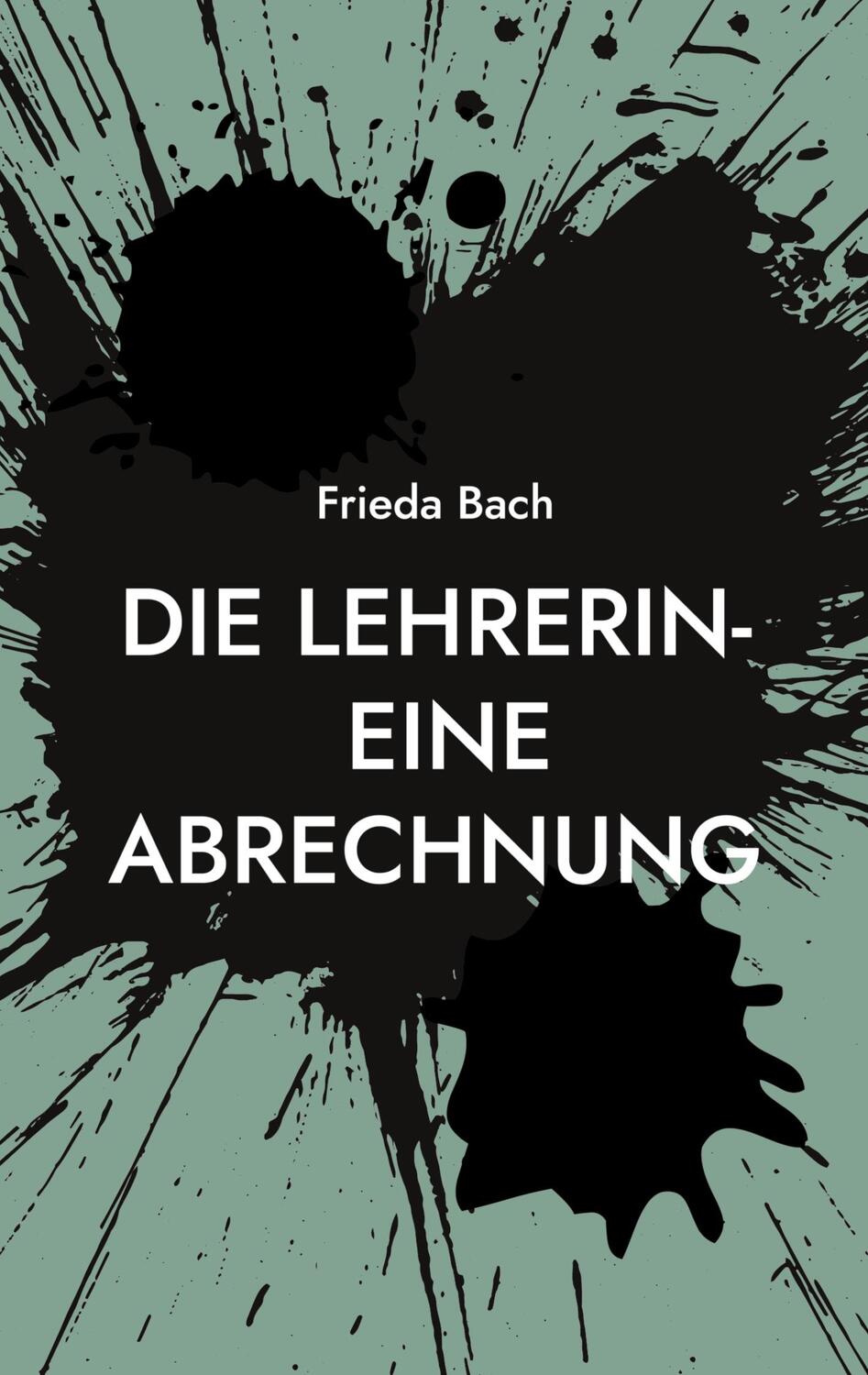 Cover: 9783759795588 | Die Lehrerin- eine Abrechnung | Frieda Bach | Taschenbuch | Paperback