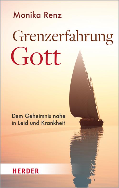 Cover: 9783451033223 | Grenzerfahrung Gott | Dem Geheimnis nahe in Leid und Krankheit | Renz