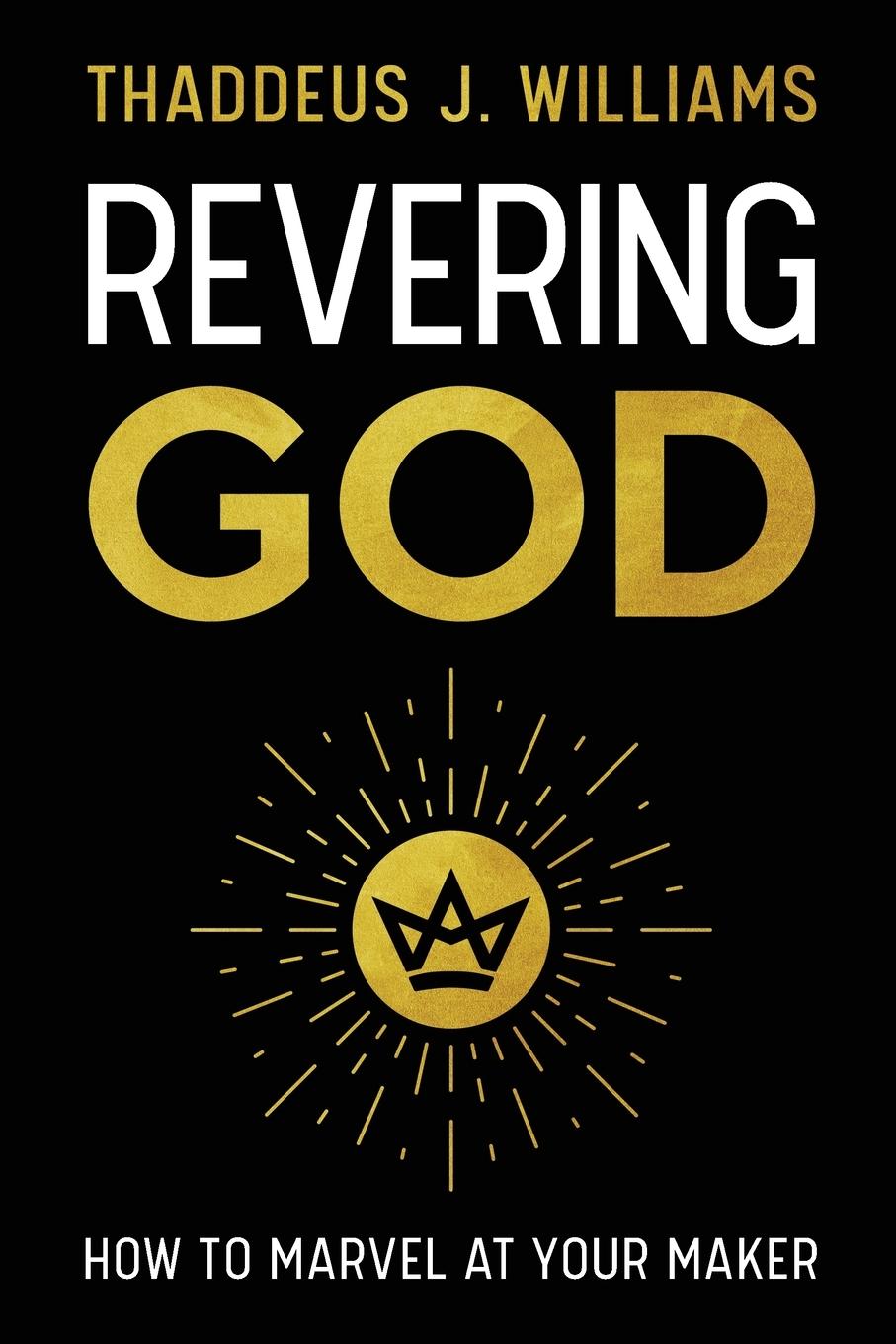 Cover: 9780310160403 | Revering God | How to Marvel at Your Maker | Thaddeus J. Williams