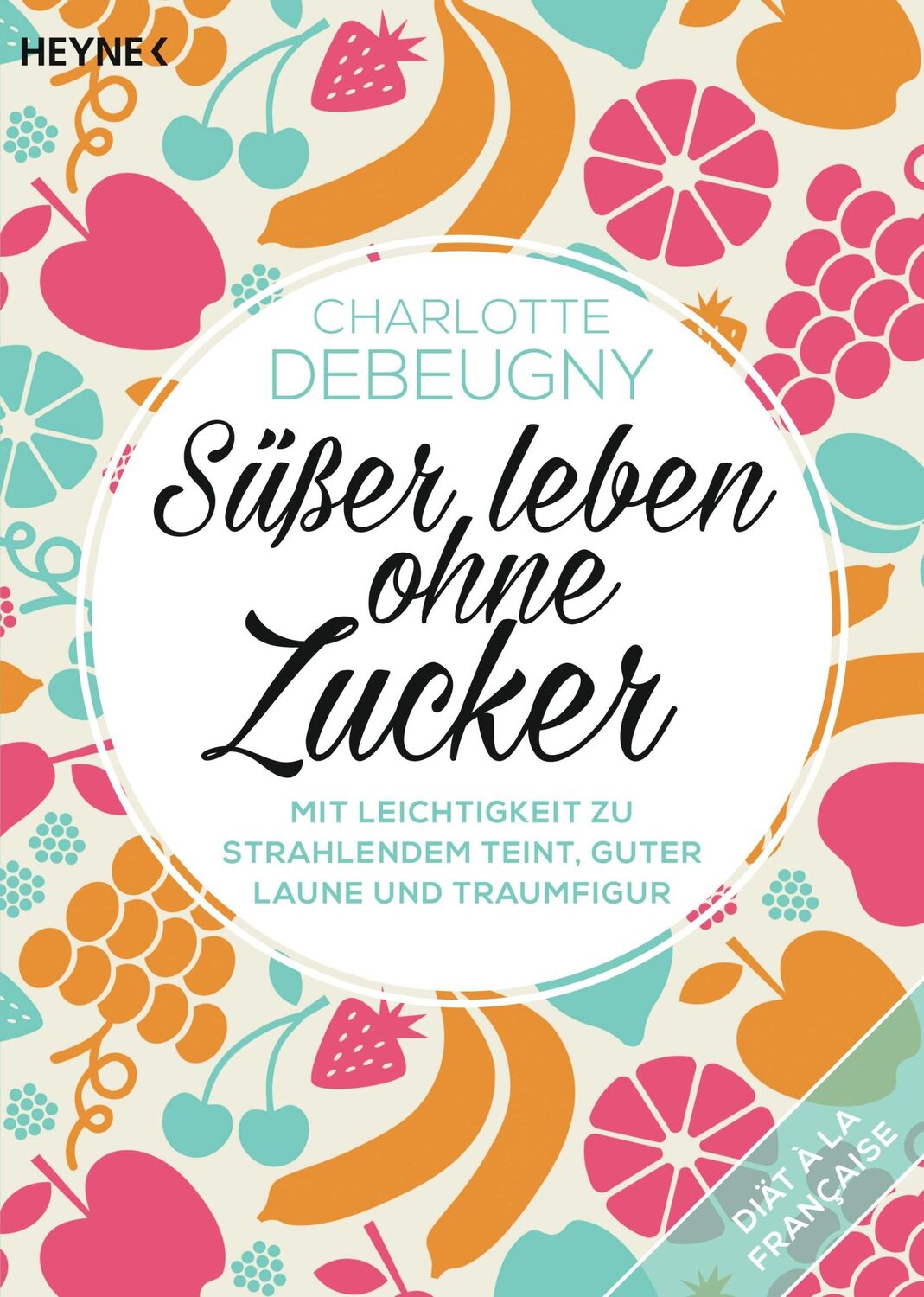 Cover: 9783453603868 | Süßer leben ohne Zucker | Charlotte Debeugny | Taschenbuch | 128 S.