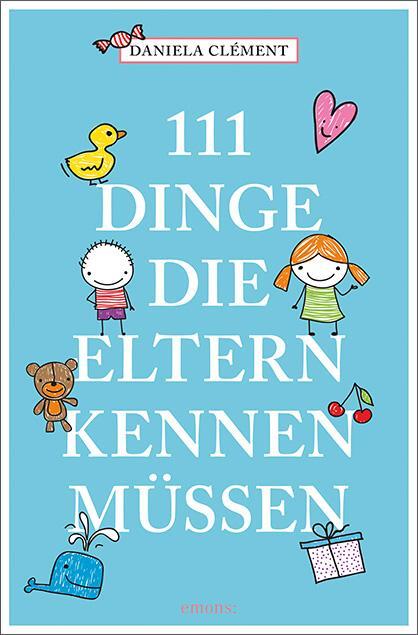 Cover: 9783740806170 | 111 Dinge, die Eltern kennen müssen | Daniela Clément | Taschenbuch