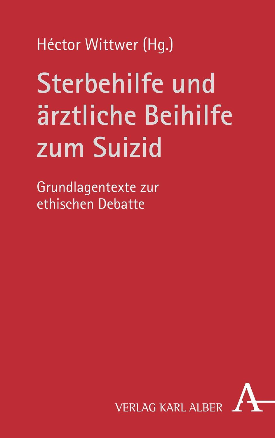 Cover: 9783495491553 | Sterbehilfe und ärztliche Beihilfe zum Suizid | Héctor Wittwer | Buch