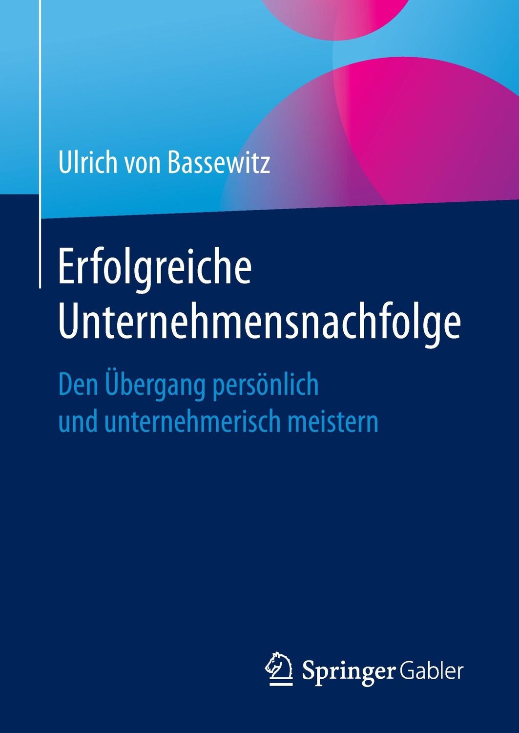 Cover: 9783658161323 | Erfolgreiche Unternehmensnachfolge | Ulrich von Bassewitz | Buch | x