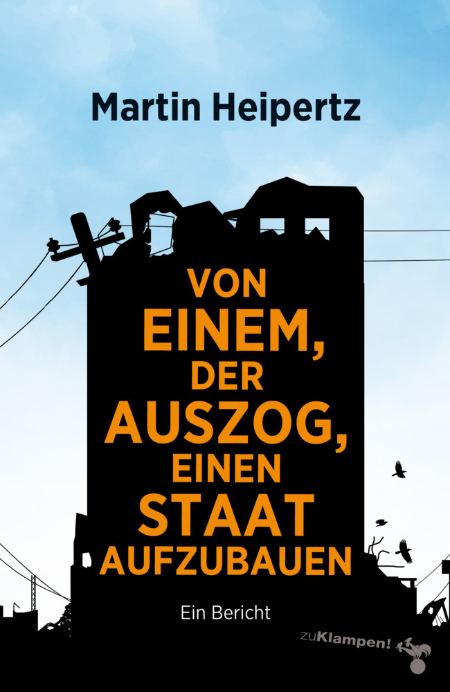 Cover: 9783866748132 | Von einem, der auszog, einen Staat aufzubauen | Ein Bericht | Heipertz