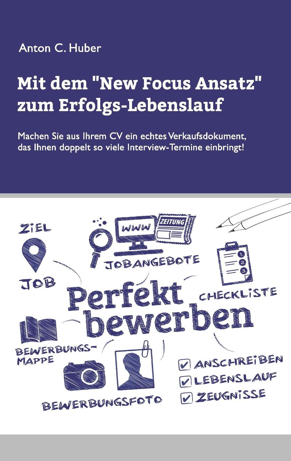 Cover: 9783734786532 | Mit dem New Focus Ansatz zum Erfolgs-Lebenslauf | Anton C. Huber