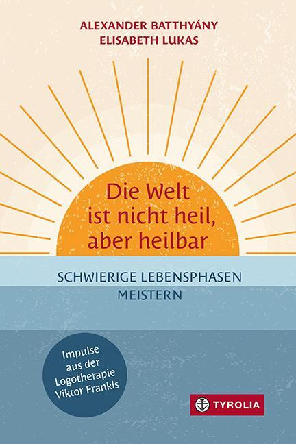 Cover: 9783702241353 | Die Welt ist nicht heil, aber heilbar | Alexander Batthyány (u. a.)