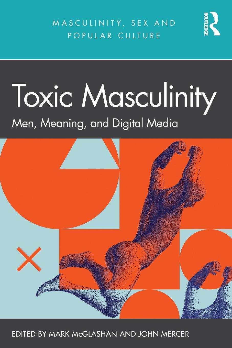 Cover: 9781032027067 | Toxic Masculinity | Men, Meaning, and Digital Media | John Mercer