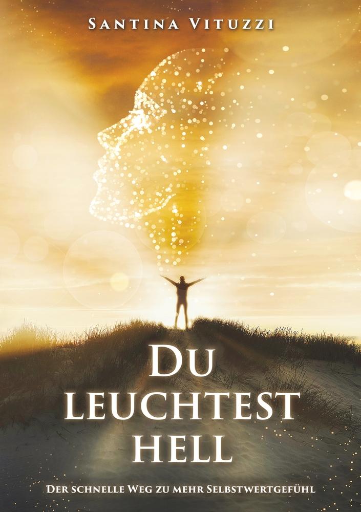 Cover: 9783757964511 | DU LEUCHTEST HELL | Der schnelle Weg zu mehr Selbstwertgefühl | Buch