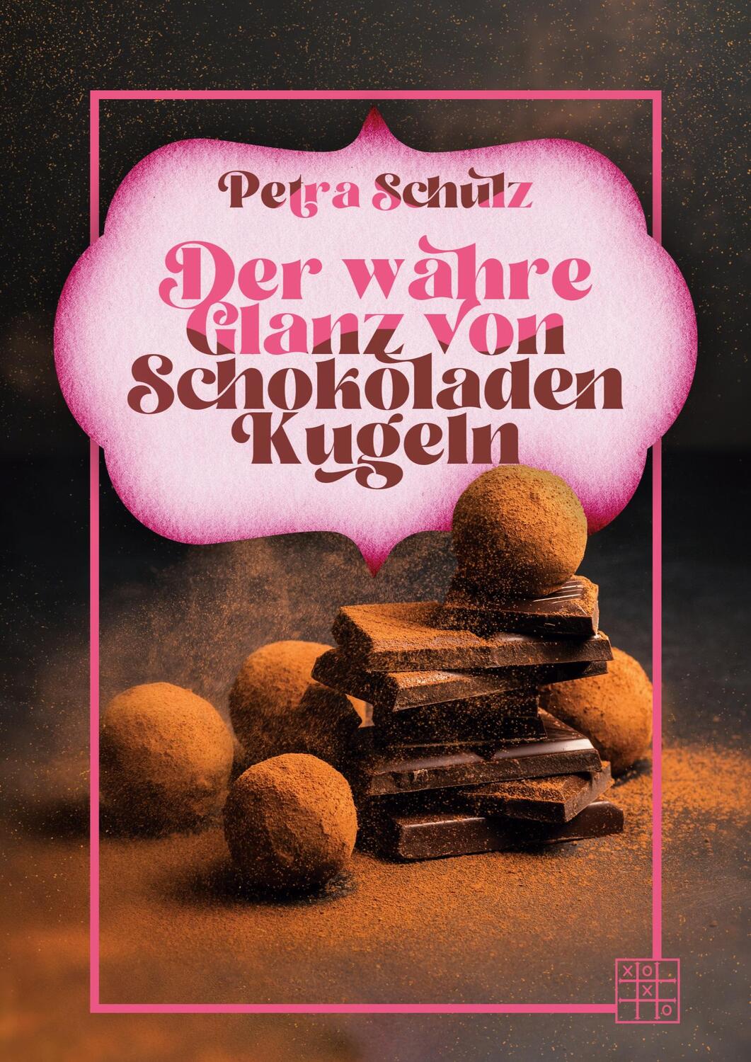 Cover: 9783967522129 | Der wahre Glanz von Schokoladenkugeln | Petra Schulz | Taschenbuch